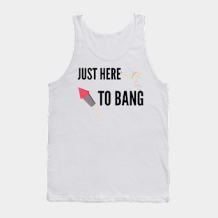 Just Here To Bang Tank Top